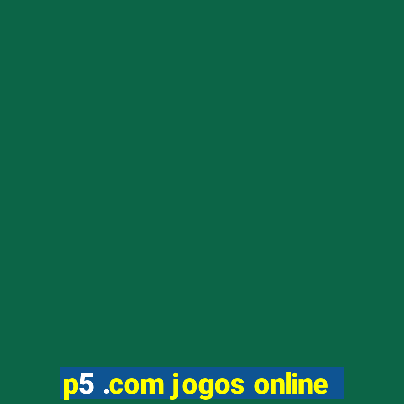 p5 .com jogos online